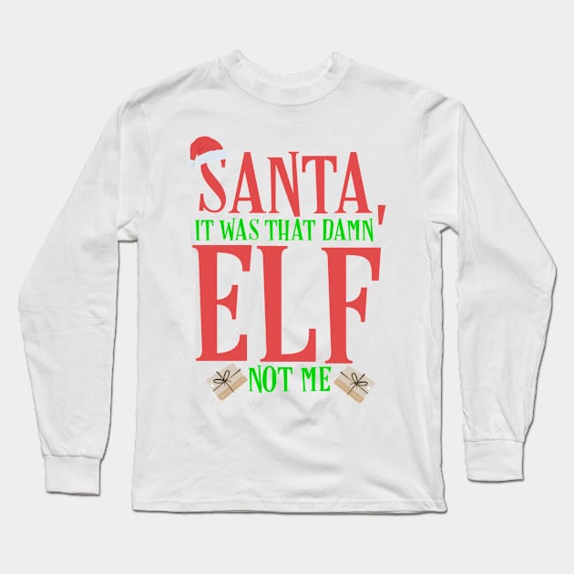 Santa, It Was That Damn Elf Long Sleeve T-Shirt by TheAparrelPub